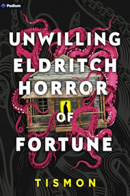Unwilling Eldritch Horror of Fortune (A LitRPG Progression Fantasy) by Tismon, 9781039490857