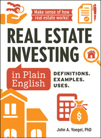 Real Estate Investing in Plain English (Definitions. Examples. Uses.) by John A Yoegel, 9781507225134
