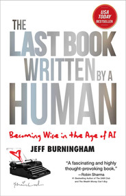The Last Book Written by a Human (Becoming Wise in the Age of AI) by Jeff Burningham, 9781637634561