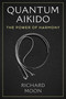 Quantum Aikido (The Power of Harmony) by Richard Moon, 9781644119778