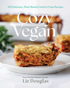 Cozy Vegan (100 Delicious, Plant-Based Comfort Food Recipes (A Cookbook)) by Liz Douglas, 9781668209745