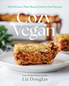 Cozy Vegan (100 Delicious, Plant-Based Comfort Food Recipes (A Cookbook)) by Liz Douglas, 9781668209745