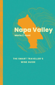 Napa Valley: The Smart Traveller's Wine Guide by Maria Hunt, 9781917084604