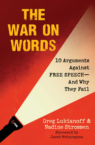 The War On Words (10 Arguments Against Free Speech-And Why They Fail) by Greg Lukianoff, Nadine Strossen, 9781949846829