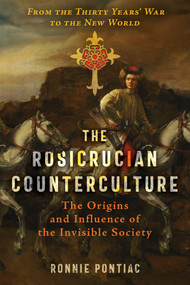 The Rosicrucian Counterculture (The Origins and Influence of the Invisible Society) by Ronnie Pontiac, 9798888500354