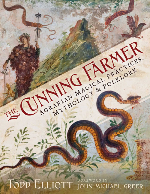 The Cunning Farmer (Agrarian Magical Practices, Mythology, and Folklore) by Todd Elliott, John Michael Greer, 9798888501313