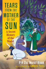 Tears from the Mother of the Sun (A Secret History of the World) by Pir Zia Inayat Khan, Amruta Patil, 9798888501825