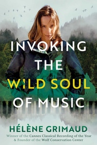 Invoking the Wild Soul of Music by Hélène Grimaud, Stéphane Barsacq, 9798888502150