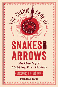 The Cosmic Game of Snakes and Arrows (An Oracle for Mapping Your Destiny) by Polina Rud, 9798888502211