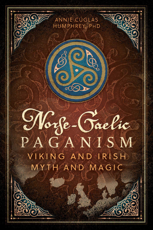 Norse-Gaelic Paganism (Viking and Irish Myth and Magic) by Annie Cúglas Humphrey, 9798888502556