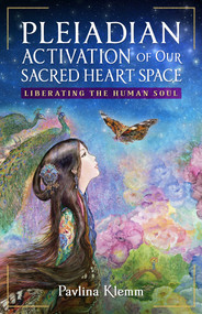 Pleiadian Activation of Our Sacred Heart Space (Liberating the Human Soul) by Pavlina Klemm, 9798888503195