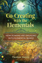 Co-Creating with the Elementals (How Humans Are Engaging with Elemental Beings) by Thomas Mayer, 9798888503423