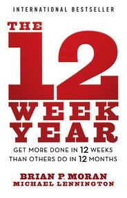 The 12 Week Year (Get More Done in 12 Weeks than Others Do in 12 Months) - 9781394369157 by Brian P. Moran, Michael Lennington, 9781394369157