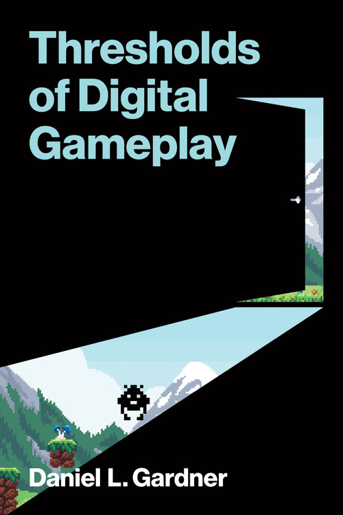Thresholds of Digital Gameplay by Daniel L. Gardner, 9780262553582