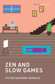 Zen and Slow Games by Victor Navarro-Remesal, 9780262553568