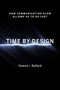 Time by Design (How Communicating Slow Allows Us to Go Fast) by Dawna I Ballard, 9780262552707