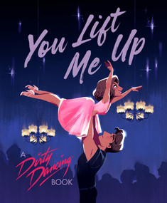You Lift Me Up (A Dirty Dancing Book) by Francesco Sedita, Hollie Mengert, 9780593891414