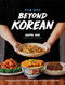 Beyond Korean (Easy Recipes for Korean, Japanese, and Chinese Favorites) by Aaron Huh, 9798217127160