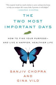 The Two Most Important Days (How to Find Your Purpose - and Live a Happier, Healthier Life) by Sanjiv Chopra, Gina Vild, 9781250417022