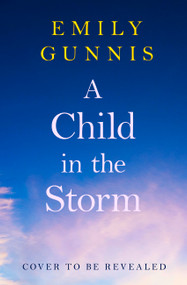 A Child in the Storm (A baby stolen. A young woman locked away. Can the truth set them free? The BRAND NEW novel from the bestselling author) by Emily Gunnis, 9781035416813