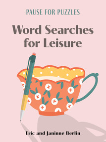 Pause for Puzzles: Word Searches for Leisure by Eric Berlin, Janinne Berlin, 9781454960300