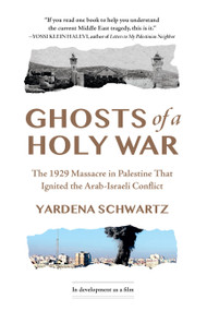 Ghosts of a Holy War (The 1929 Massacre in Palestine That Ignited the Arab-Israeli Conflict) - 9781454963257 by Yardena Schwartz, 9781454963257
