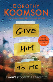 Give Him to Me (the heart-stopping new thriller from the Queen of the Big Reveal!) by Dorothy Koomson, 9781472298195