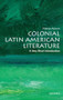 Colonial Latin American Literature (A Very Short Introduction) by Rolena Adorno, 9780199755028