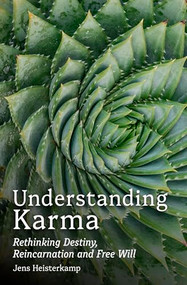 Understanding Karma (Rethinking Destiny, Reincarnation and Free Will) by Jens Heisterkamp, Matthew Barton, 9781782509479