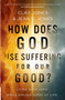 How Does God Use Suffering for Our Good? (Living with Hope While Making Sense of Life) by Clay Jones, Jean E. Jones, 9780736992237