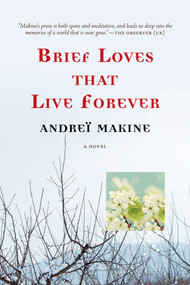 Brief Loves That Live Forever (A Novel) by Andreï Makine, Geoffrey Strachan, 9781555977122