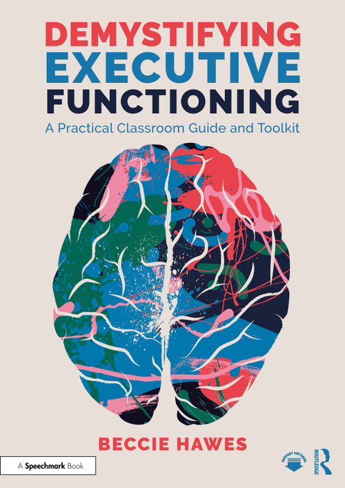 Demystifying Executive Functioning (A Practical Classroom Guide and Toolkit) by Beccie Hawes, 9781032877136