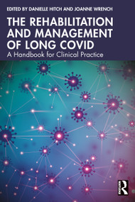The Rehabilitation and Management of Long COVID (A Handbook for Clinical Practice) by Danielle Hitch, Joanne Wrench, 9781032865584