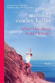 What the Deep Water Knows (Poems) by Miranda Cowley Heller, 9798992427622