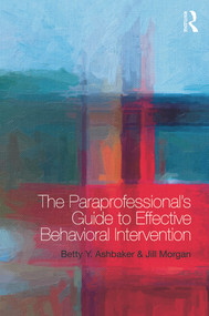 The Paraprofessional's Guide to Effective Behavioral Intervention by Betty Y. Ashbaker, Jill Morgan, 9780415739191