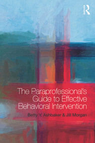 The Paraprofessional's Guide to Effective Behavioral Intervention by Betty Y. Ashbaker, Jill Morgan, 9780415739191