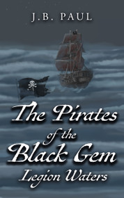 The Pirates of the Black Gem (Legion Waters) by J.B. Paul, 9781636986630