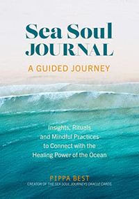 Sea Soul Journal - A Guided Journey (Insights, Rituals and Mindful Practices to Connect with the Healing Power of the Ocean) by Pippa Best, 9781801293013