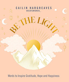 Be the Light (Words to Inspire Gratitude, Hope and Happiness) by Cailin Hargreaves, 9781801292825