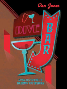 Dive Bar (Over 50 cocktails to drink after dark) by Dan Jones, 9781804530986