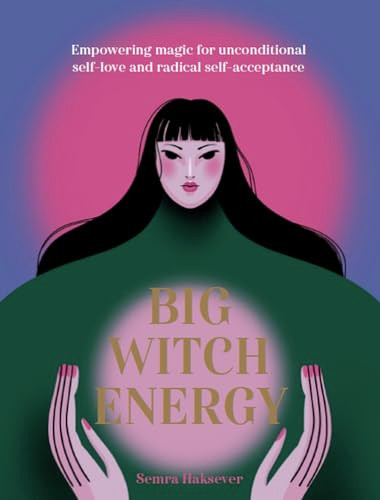 Big Witch Energy (Power Spells for Modern Witches) by Semra Haksever, 9781804530498