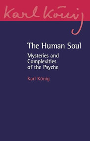 The Human Soul (Mysteries and Complexities of the Psyche) by Karl Konig, 9781782509653