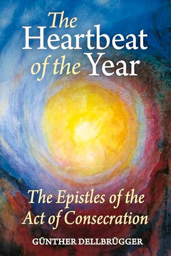 The Heartbeat of the Year (The Epistles of the Act of Consecration) by Gunther Dellbrugger, Mary Graham, 9781782509660