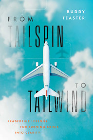 From Tailspin to Tailwind (Leadership Lessons for Turning Crisis into Clarity) by Buddy Teaster, 9798891881815