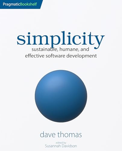 simplicity (sustainable, humane, and effective software development) by Dave Thomas, 9798888651544