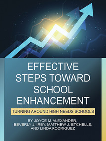 Effective Steps Toward School Enhancement (Turning Around High Needs Schools) by Joyce M. Alexander, Beverly J. Irby, Matthew J. Etchells, Linda Rodriguez, 9798887308654