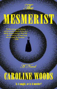 The Mesmerist (A Novel) - 9780593685860 by Caroline Woods, 9780593685860