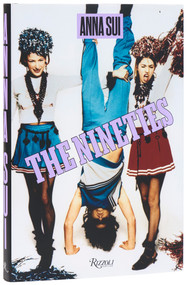 The Nineties x Anna Sui by Anna Sui, Marc Jacobs, Sofia Coppola, Linda Evangelista, Christy Turlington Burns, Steff Yotka, Ileen Gallagher, 9780847840595