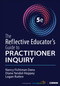 The Reflective Educator′s Guide to Practitioner Inquiry by Nancy Fichtman Dana, Diane Yendol-Hoppey, Logan Rutten, 9781071966655