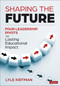 Shaping the Future (Four Leadership Pivots for Lasting Educational Impact) by Lyle Kirtman, 9781071949788